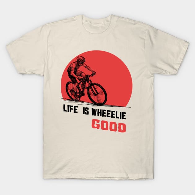 Life is wheeelie good T-Shirt by Lomitasu